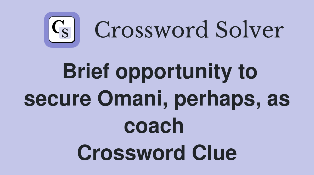 Brief opportunity to secure Omani, perhaps, as coach  Crossword Clue