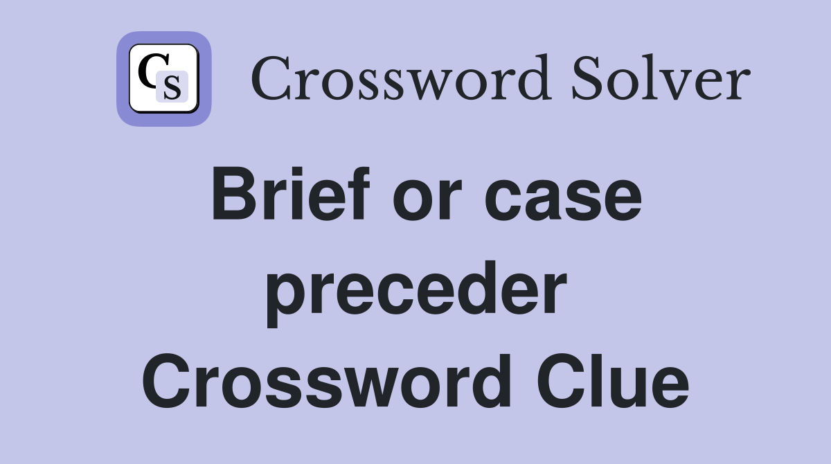 Brief or case preceder Crossword Clue