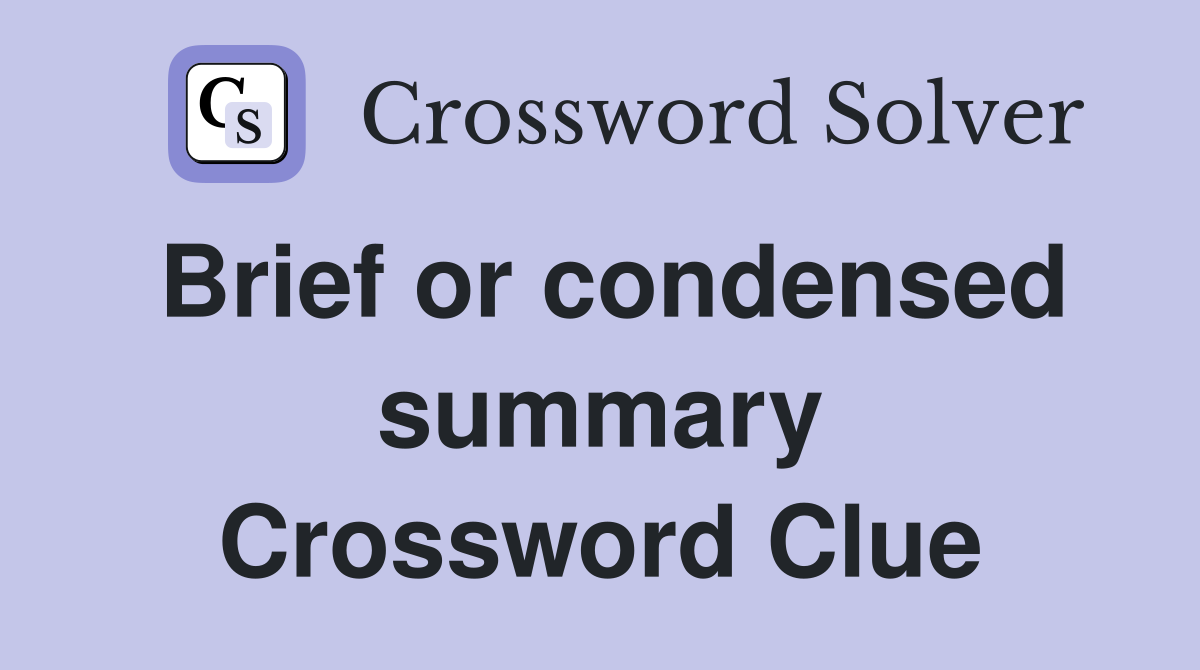 Brief or condensed summary Crossword Clue
