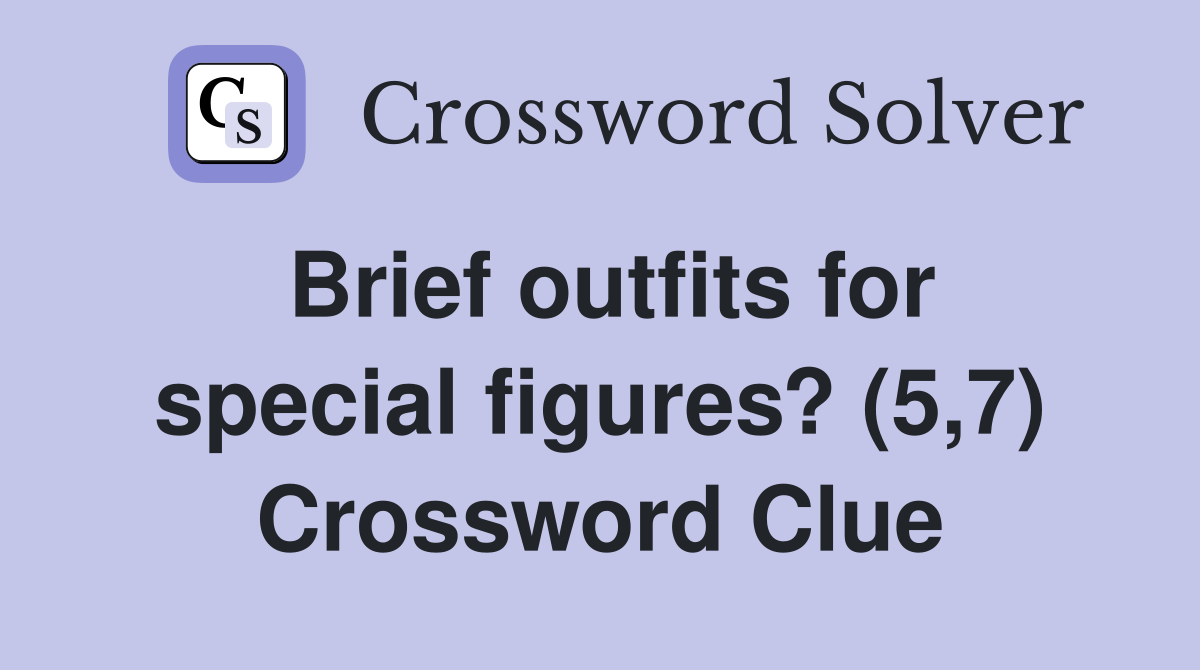 Brief outfits for special figures? (5,7) Crossword Clue