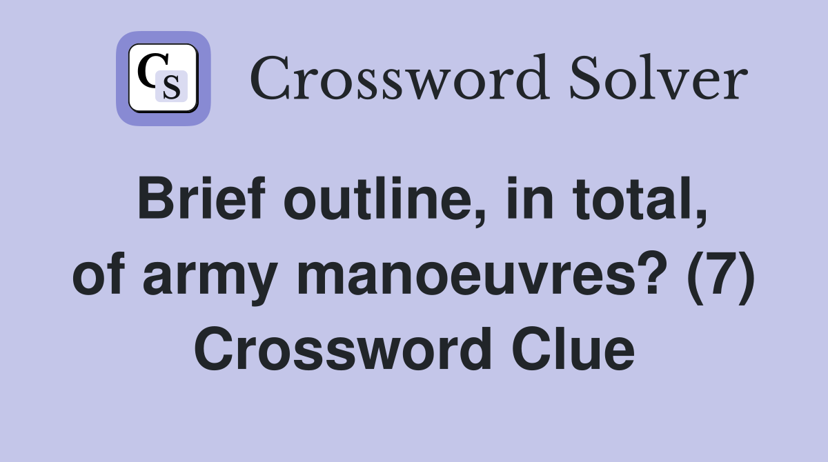 Brief outline, in total, of army manoeuvres? (7) Crossword Clue