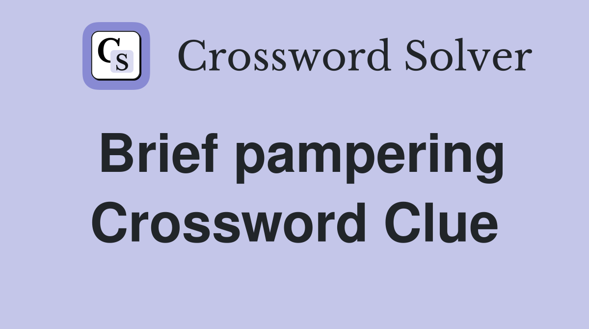 Brief pampering Crossword Clue