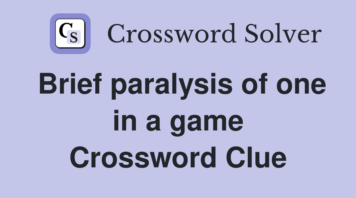 Brief paralysis of one in a game Crossword Clue