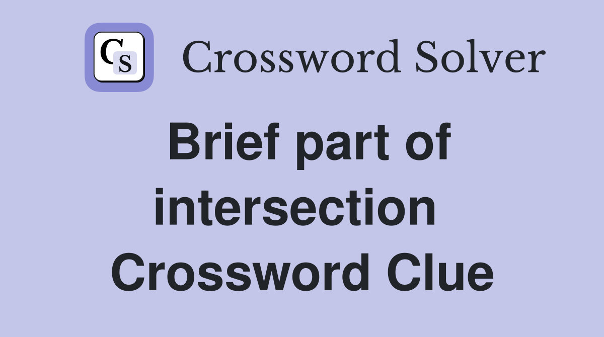 Brief part of intersection  Crossword Clue
