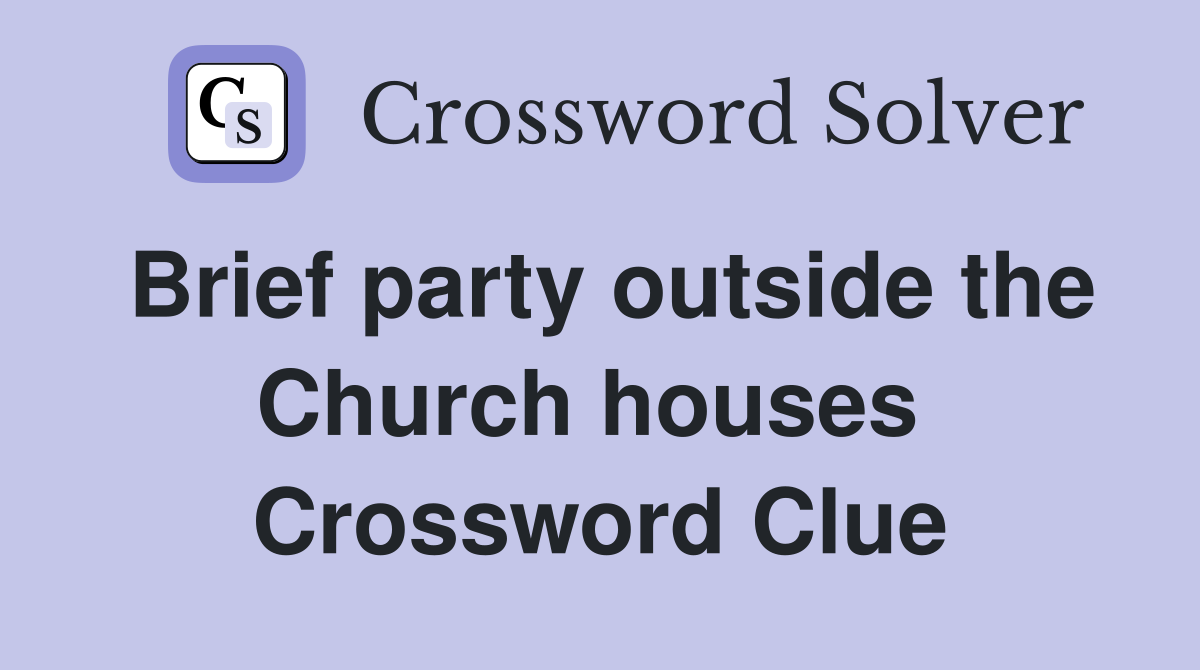 Brief party outside the Church houses  Crossword Clue