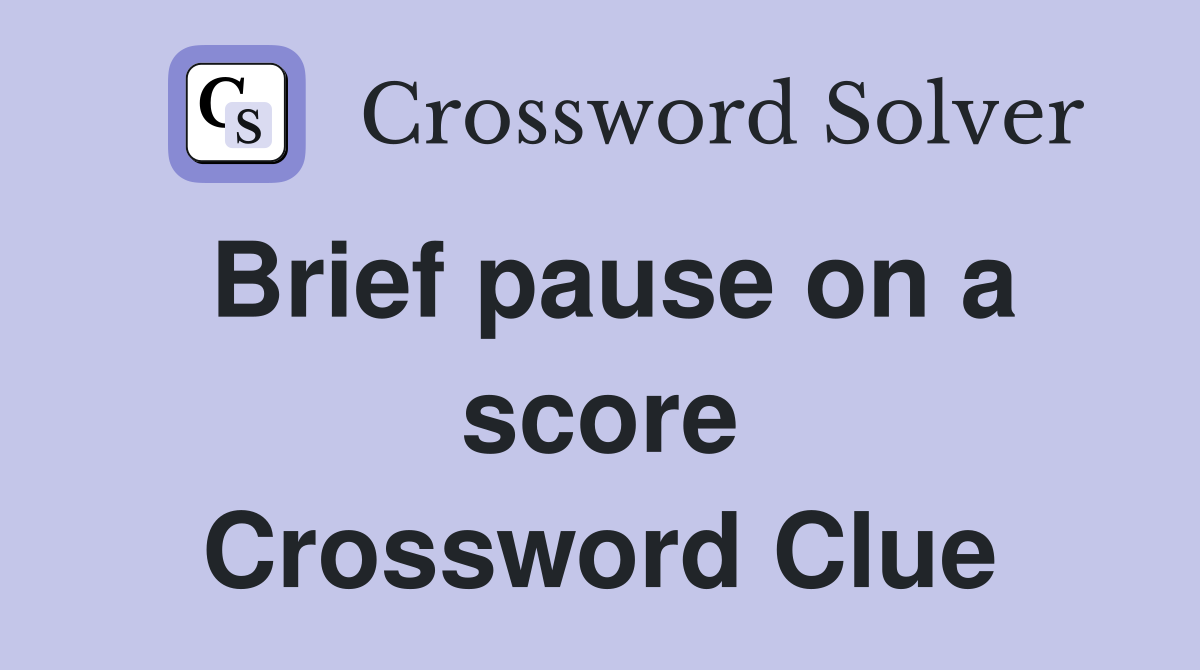 Brief pause on a score Crossword Clue