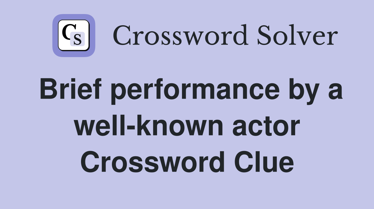 Brief performance by a well-known actor Crossword Clue