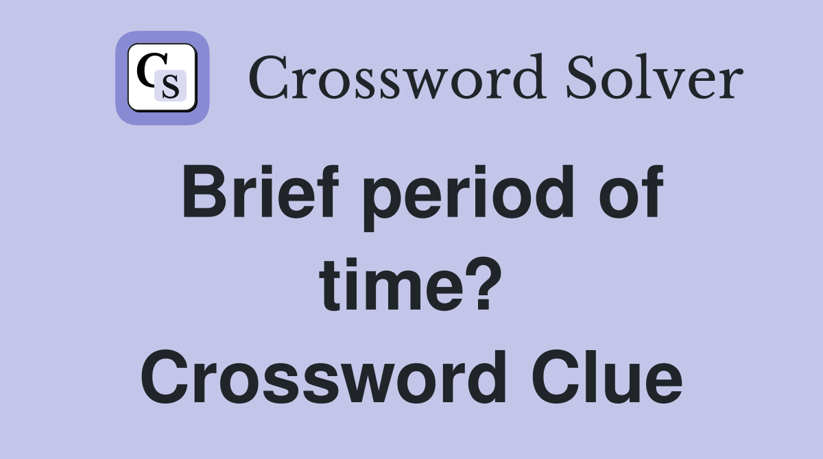 Brief period of time? Crossword Clue
