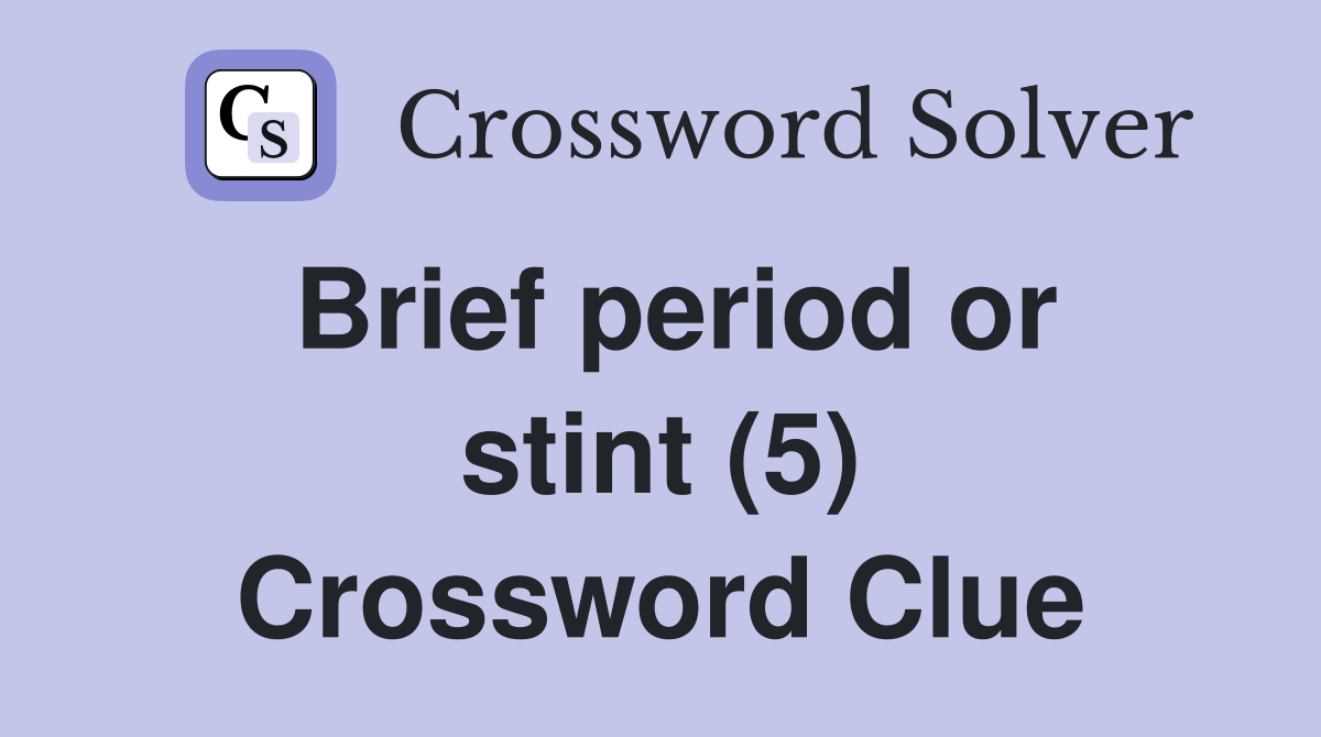 Brief period or stint (5) Crossword Clue