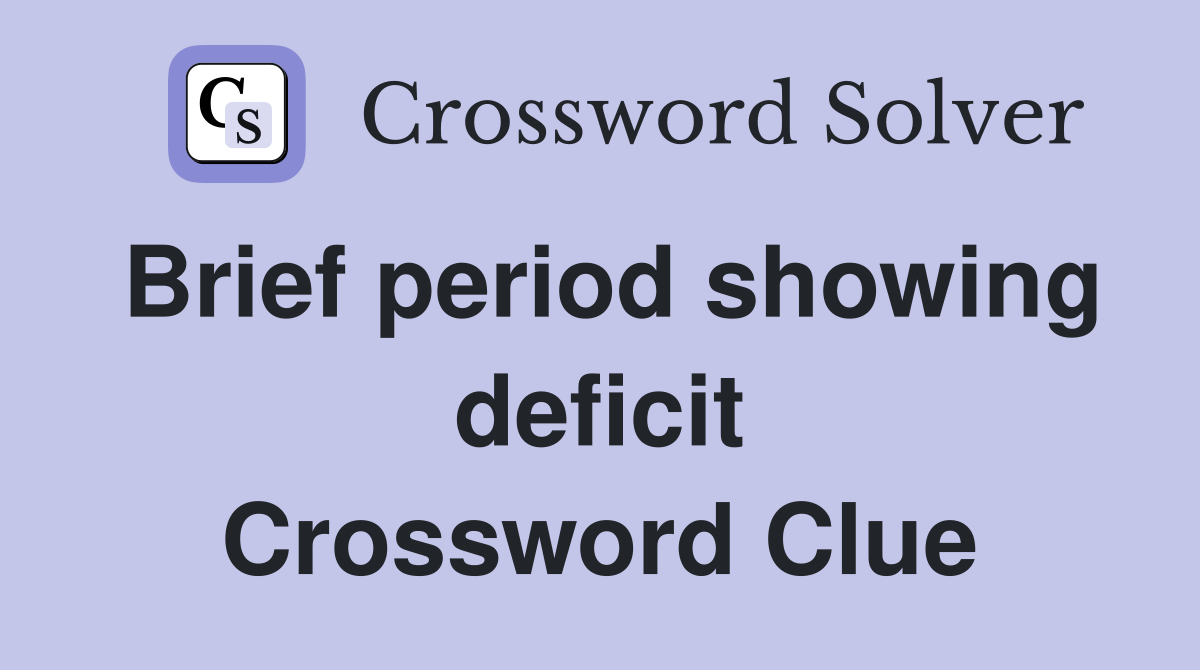 Brief period showing deficit Crossword Clue