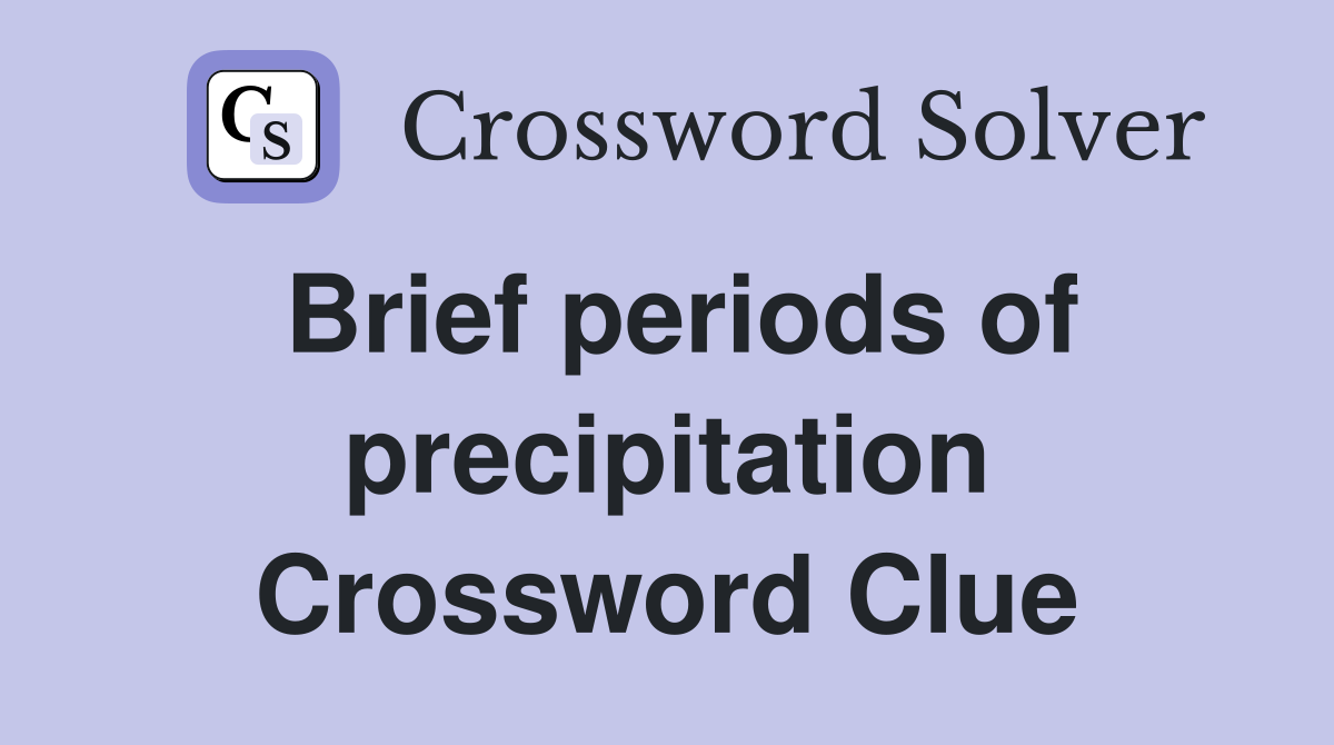 Brief periods of precipitation Crossword Clue