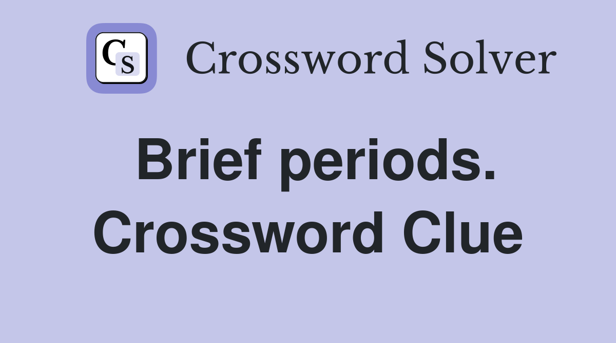 Brief periods. Crossword Clue