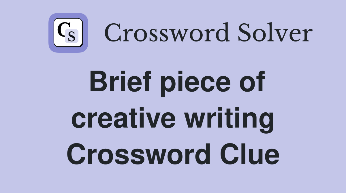 Brief piece of creative writing Crossword Clue