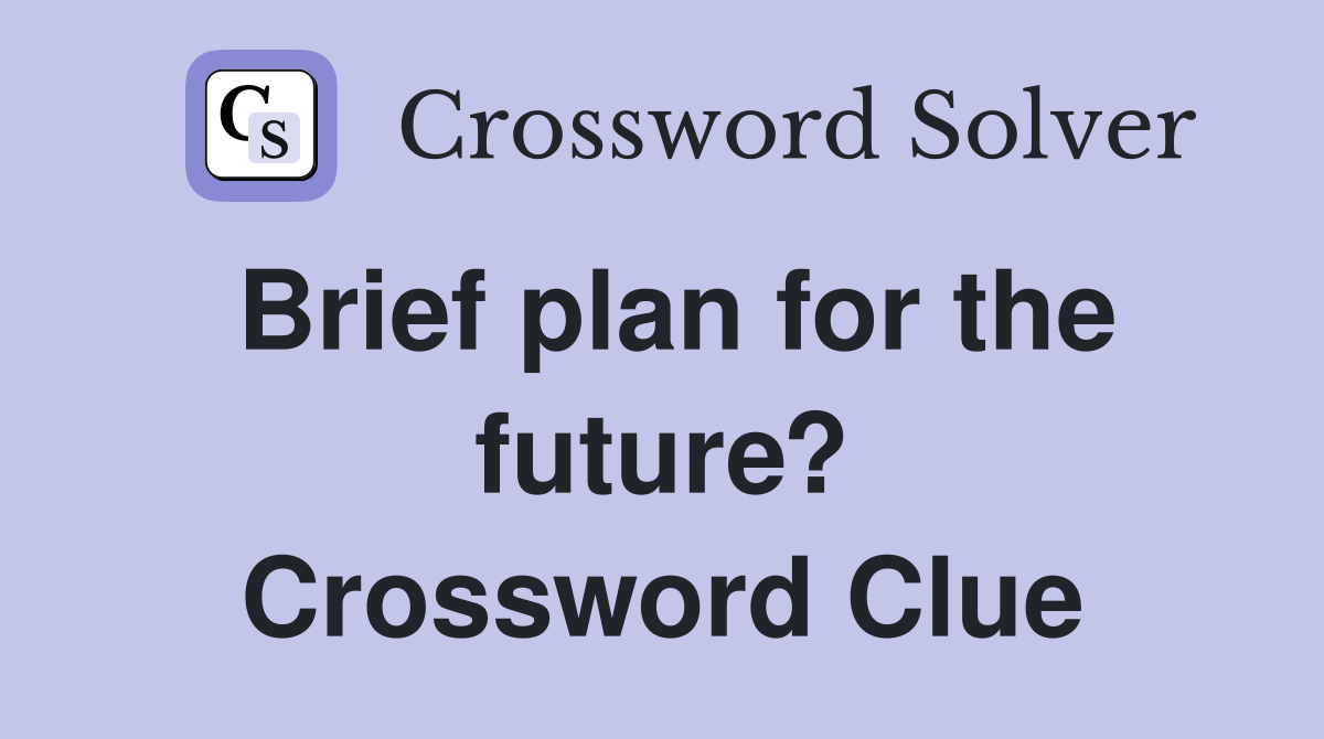 Brief plan for the future? Crossword Clue