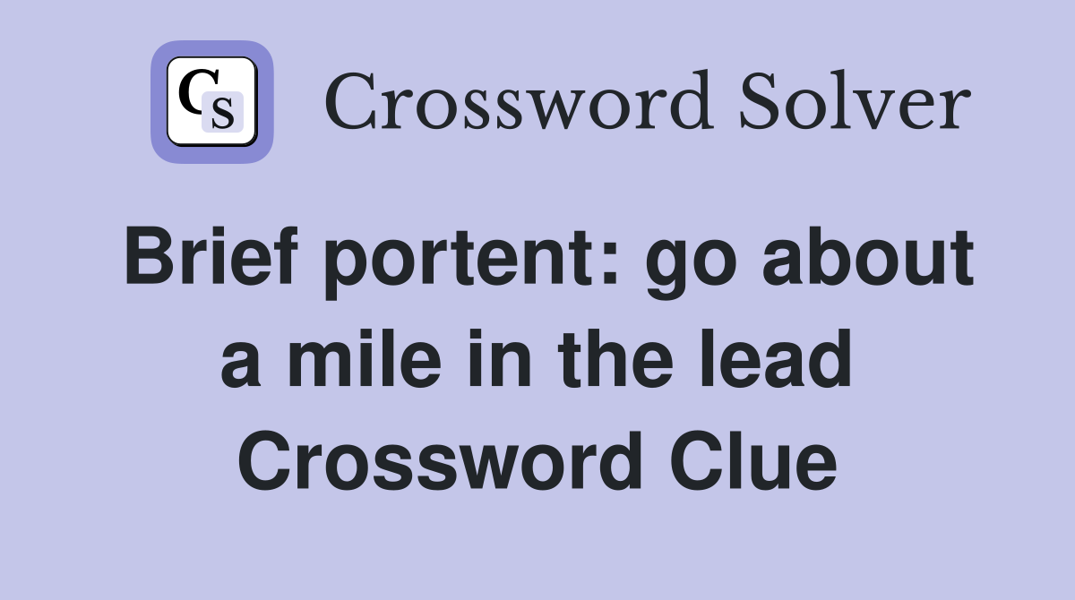 Brief portent: go about a mile in the lead Crossword Clue