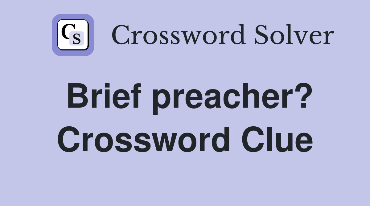 Brief preacher? Crossword Clue