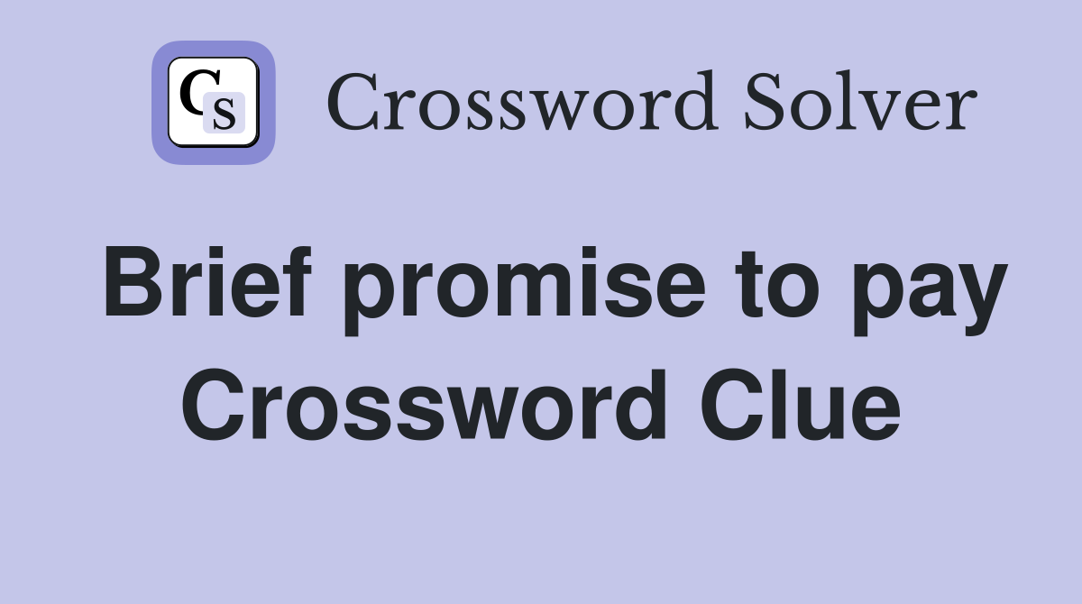 Brief promise to pay Crossword Clue