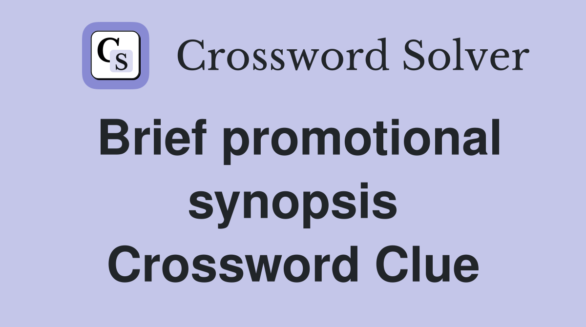 Brief promotional synopsis Crossword Clue