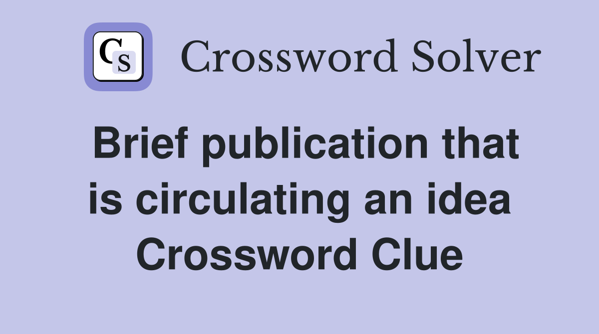 Brief publication that is circulating an idea Crossword Clue