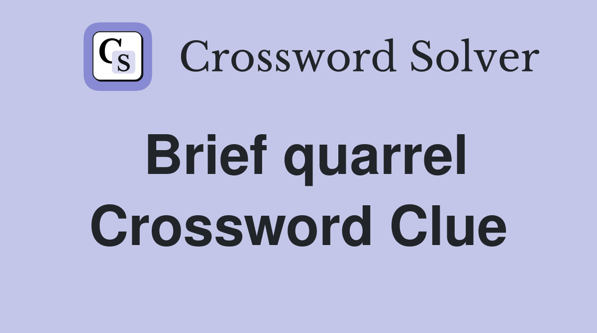 Brief quarrel Crossword Clue