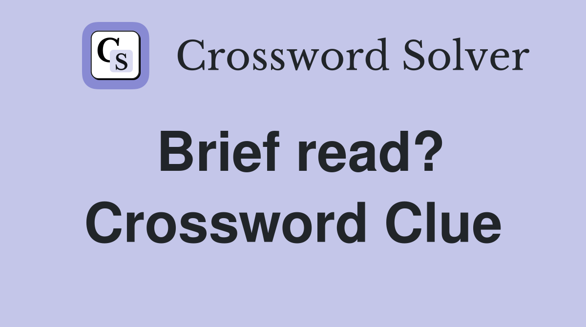 Brief read? Crossword Clue