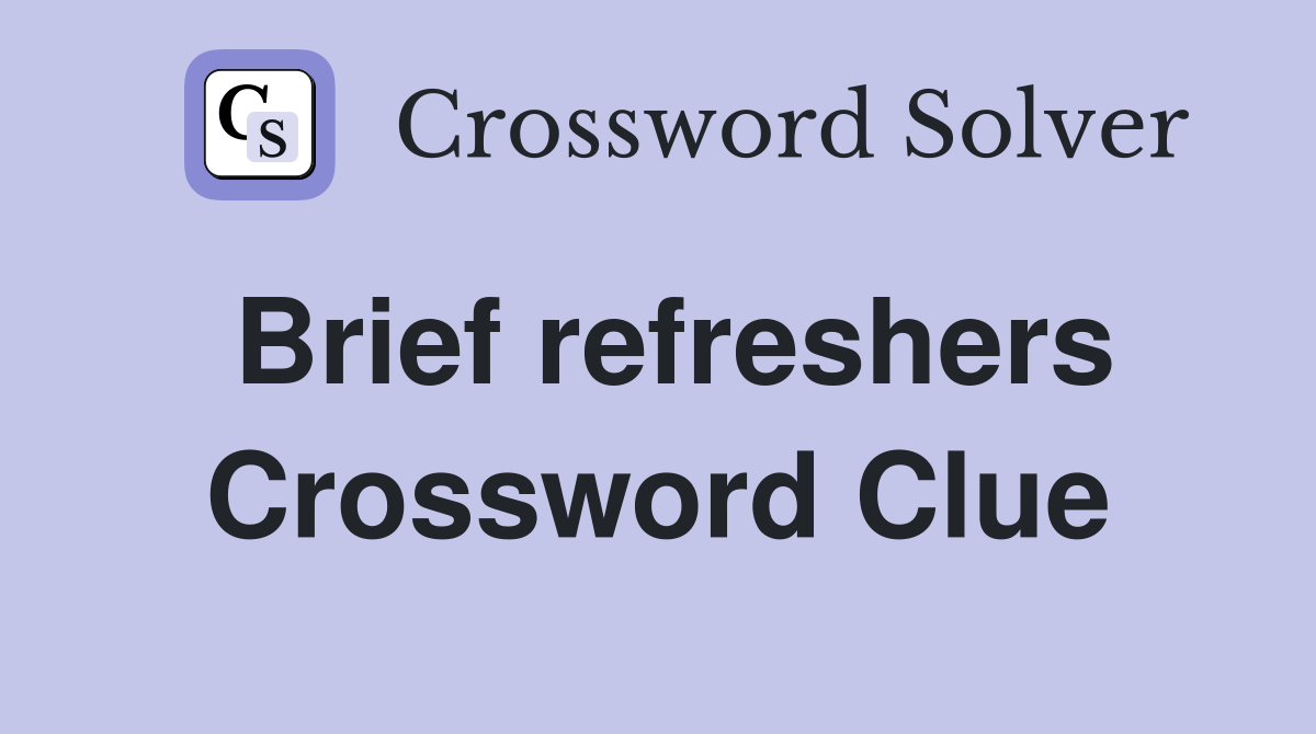 Brief refreshers Crossword Clue