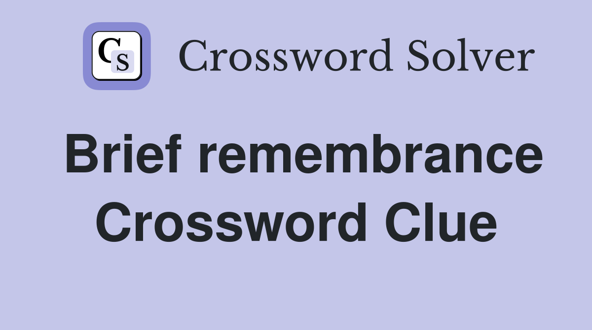 Brief remembrance Crossword Clue