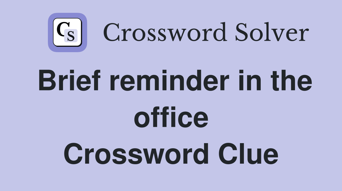 Brief reminder in the office Crossword Clue