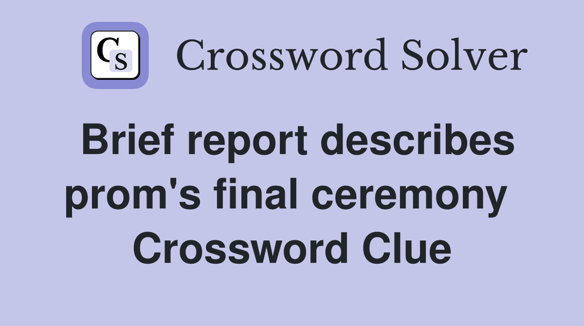 Brief report describes prom's final ceremony  Crossword Clue