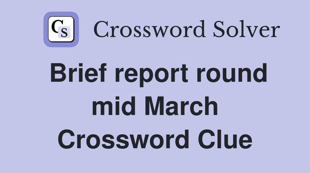 Brief report round mid March Crossword Clue