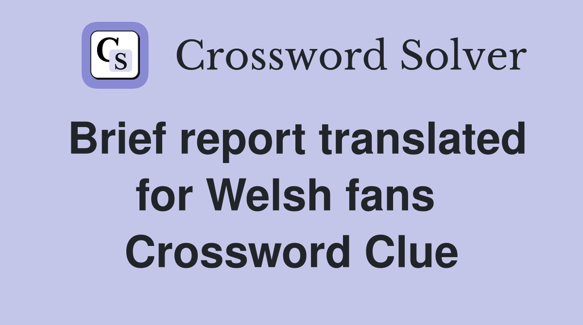 Brief report translated for Welsh fans  Crossword Clue