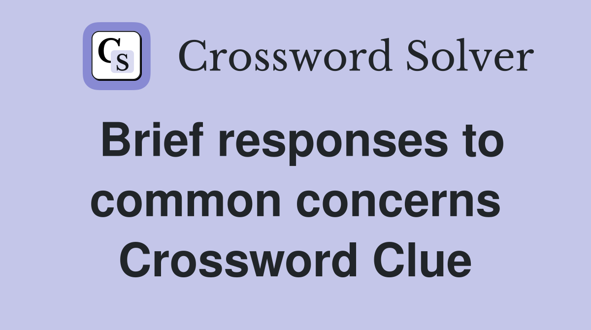 Brief responses to common concerns Crossword Clue