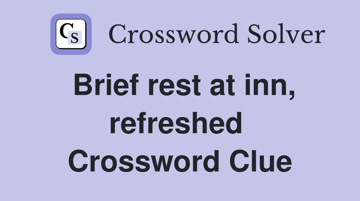 Brief rest at inn, refreshed  Crossword Clue