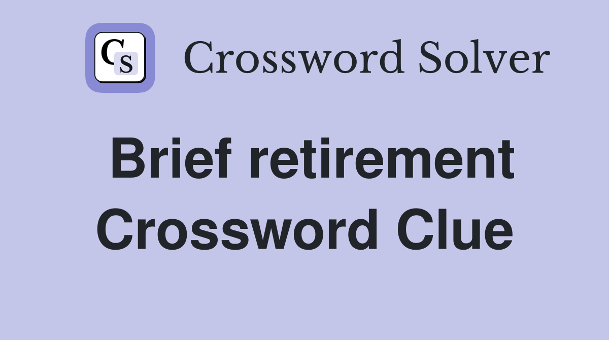 Brief retirement Crossword Clue