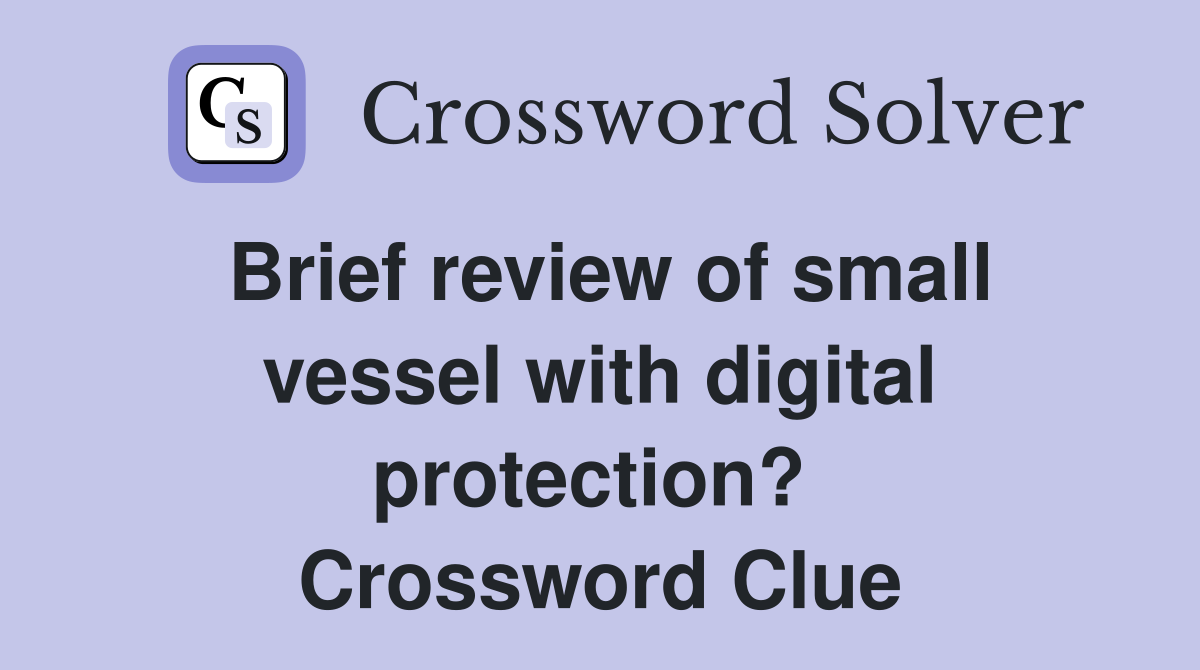 Brief review of small vessel with digital protection?  Crossword Clue