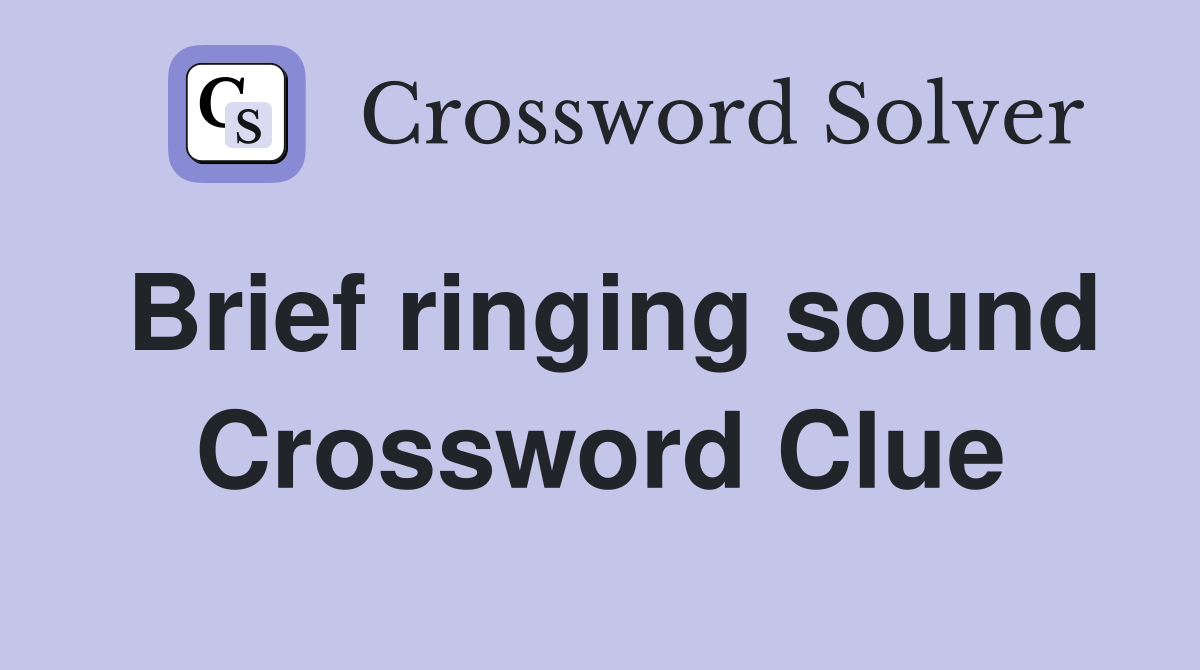 Brief ringing sound Crossword Clue