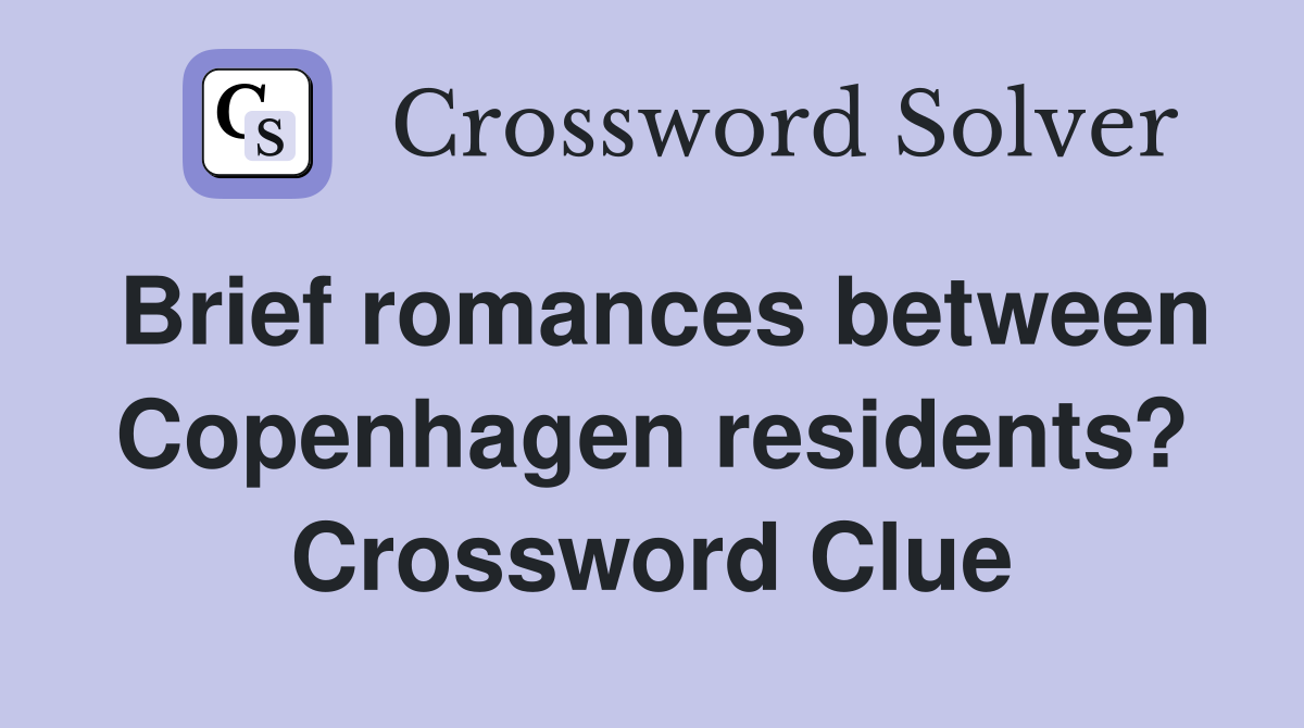 Brief romances between Copenhagen residents? Crossword Clue