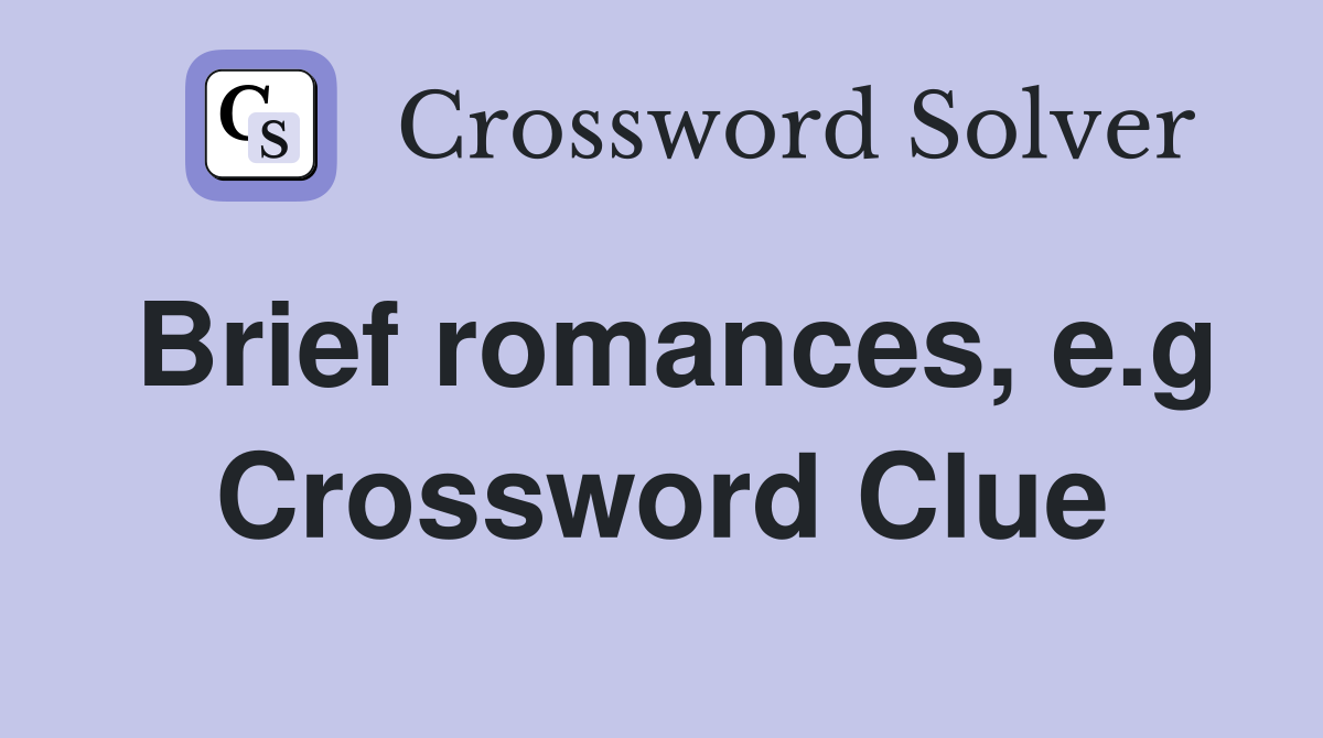 Brief romances, e.g Crossword Clue