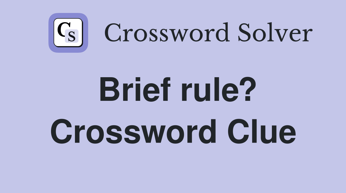 Brief rule? Crossword Clue