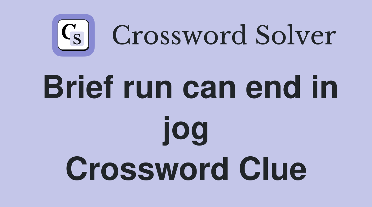 Brief run can end in jog Crossword Clue