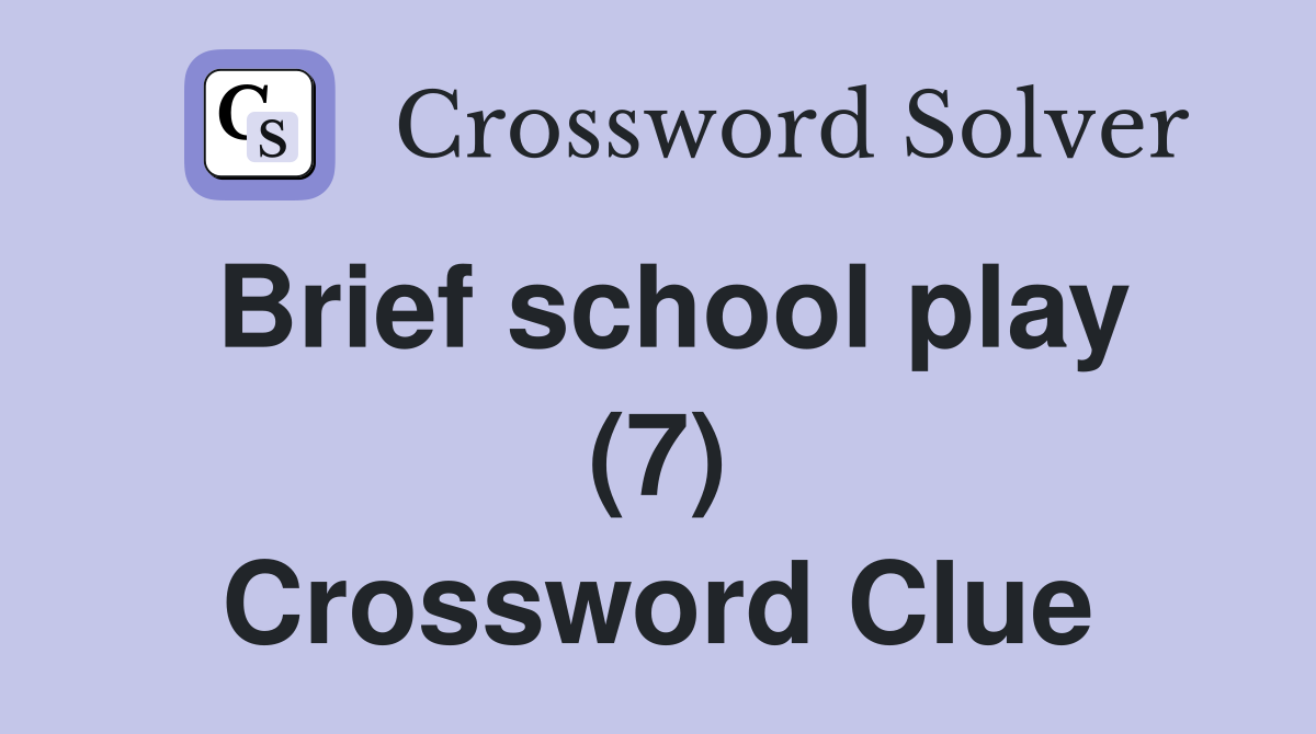 Brief school play (7) Crossword Clue