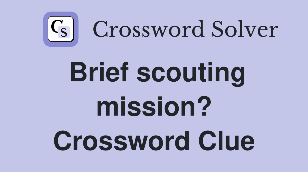 Brief scouting mission? Crossword Clue