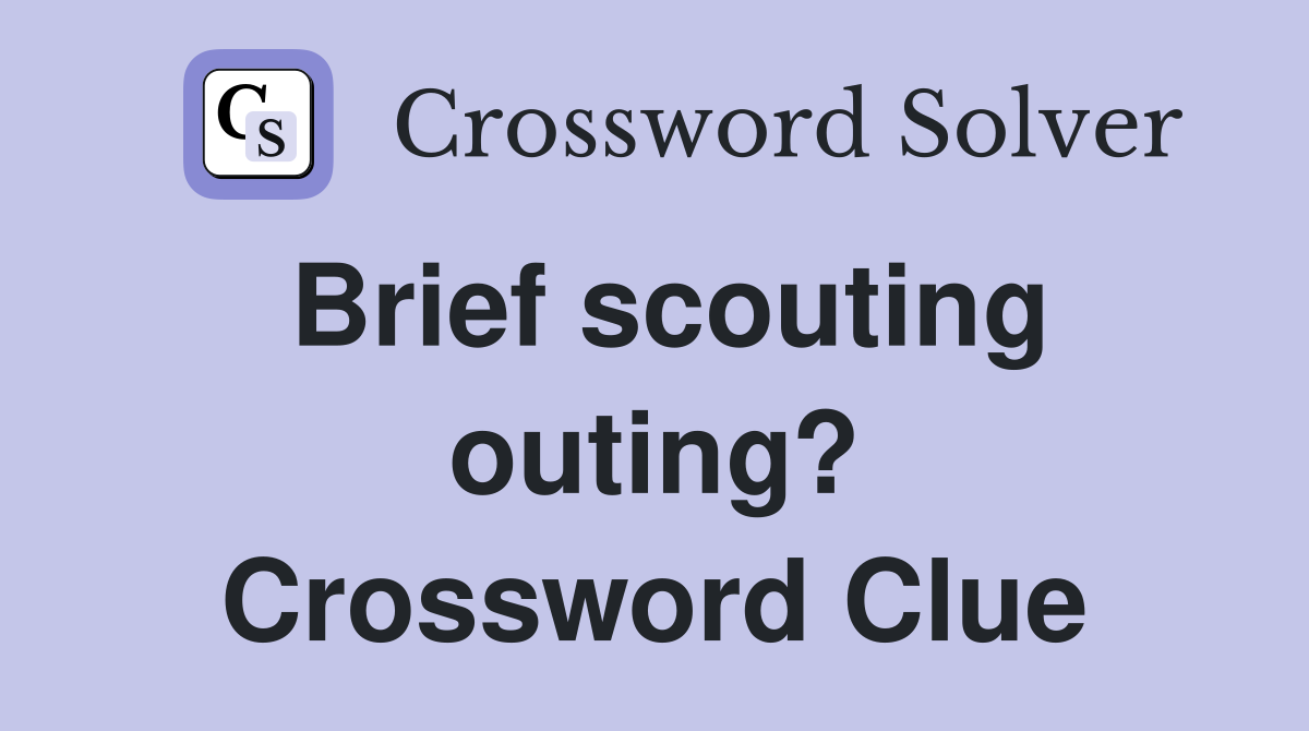 Brief scouting outing? Crossword Clue