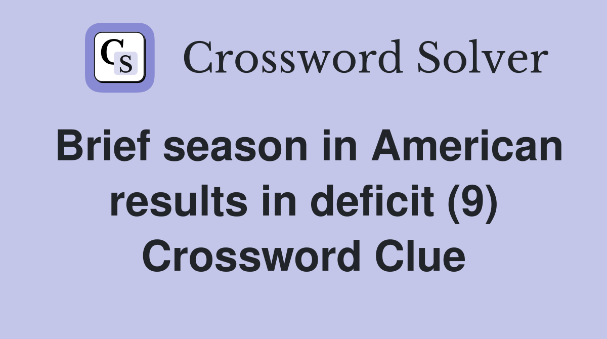 Brief season in American results in deficit (9) Crossword Clue