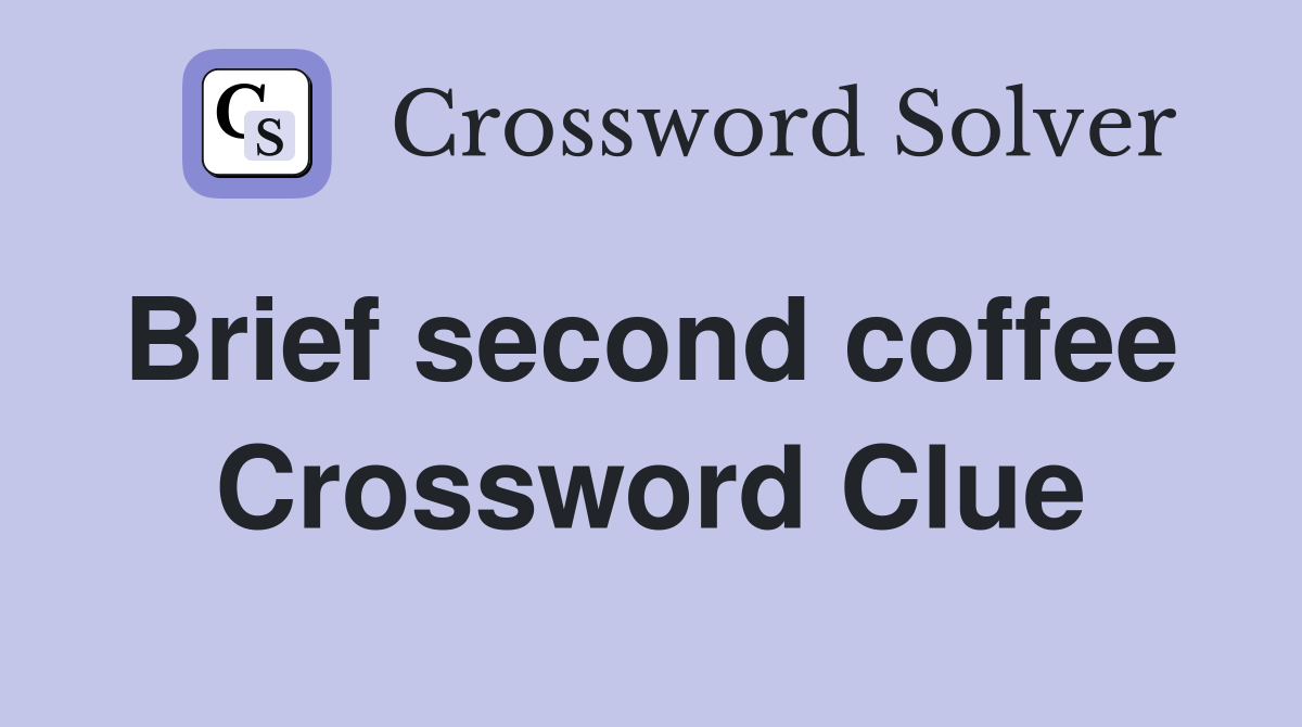 Brief second coffee  Crossword Clue