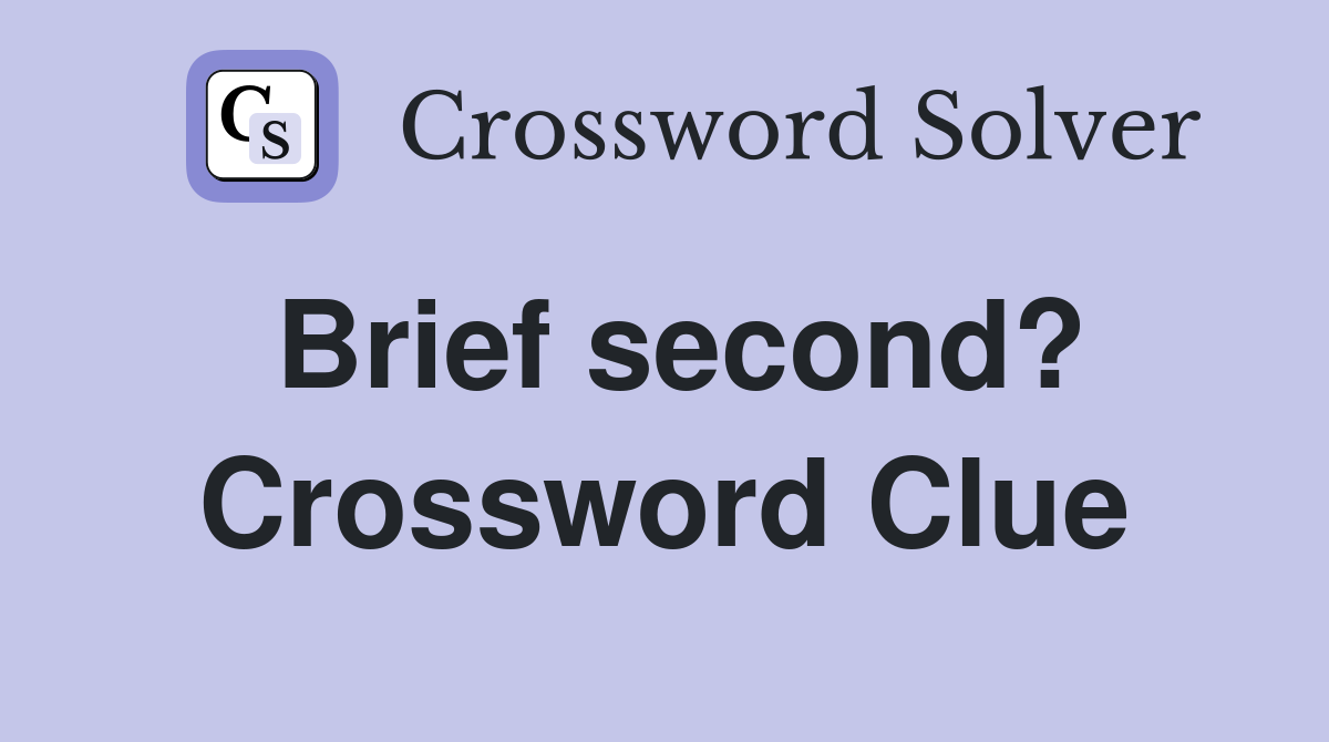 Brief second? Crossword Clue