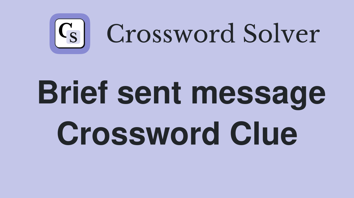 Brief sent message Crossword Clue