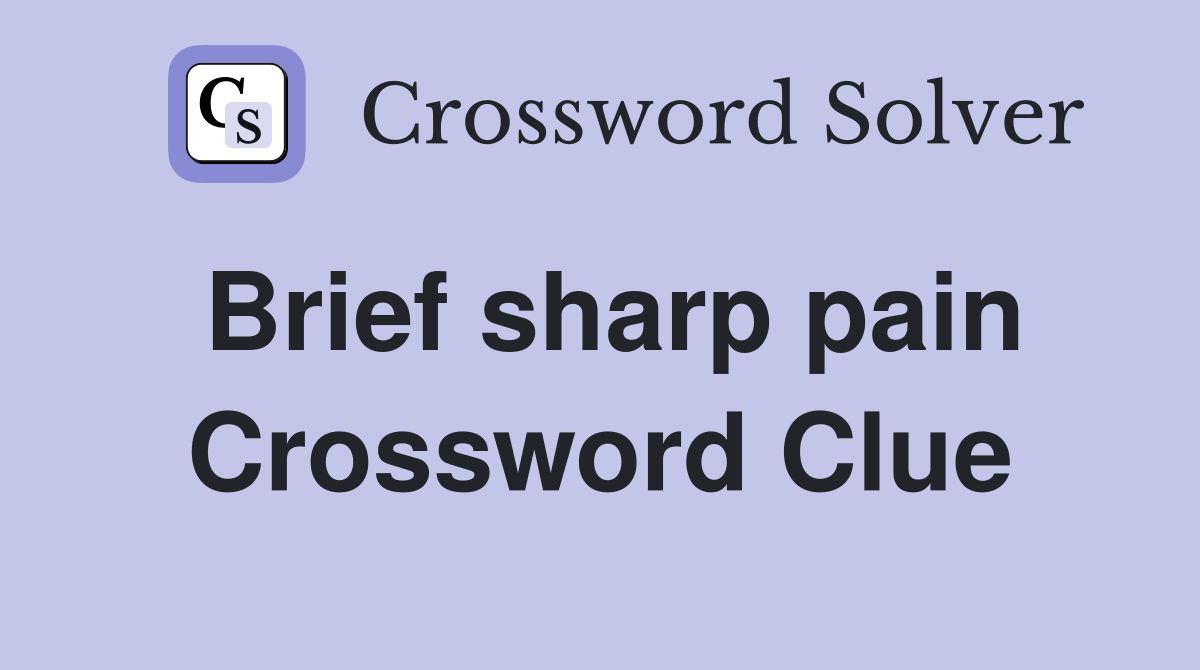 Brief sharp pain Crossword Clue