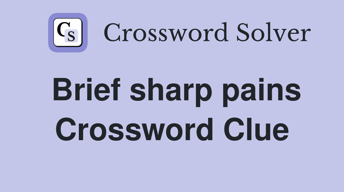 Brief sharp pains Crossword Clue