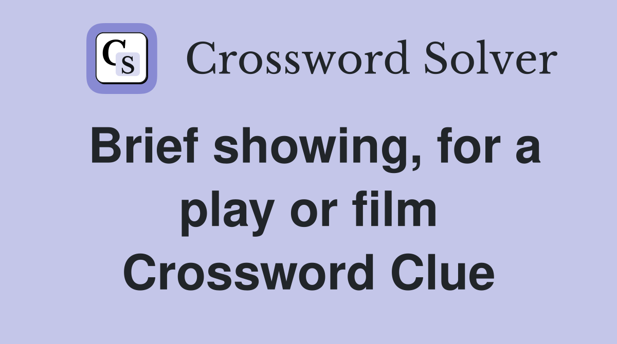 Brief showing, for a play or film Crossword Clue